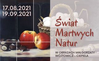 Świat Martwych Natur w obrazach Małgorzaty Wójtowicz – Ciepiela