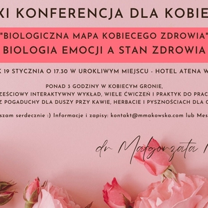 XI Konferencja dla Kobiet: "BIOLOGICZNA MAPA KOBIECEGO ZDROWIA" pt. BIOLOGIA EMOCJI A STAN ZDROWIA