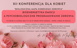XII Konferencja dla Kobiet pt. BIOenergetyka emocji a psychobiologiczne programowanie zdrowia