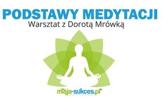 Podstawy medytacji. Warsztat z Dorotą Mrówką