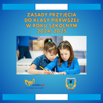 ZASADY PRZYJĘCIA DO KLASY PIERWSZEJ W ROKU SZKOLNYM 2024/2025