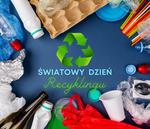 18 marca obchodzimy Światowy Dzień Recyklingu