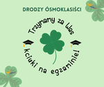 ÓSMOKLASISTO! POWODZENIA NA EGZAMINIE!