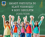 ZASADY PRZYJĘCIA DO KLASY PIERWSZEJ W ROKU SZKOLNYM 2025/2026