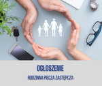 "POMÓŻ DZIECIOM I ZOSTAŃ RODZINĄ ZASTĘPCZĄ" - SZUKAMY KANDYDATÓW