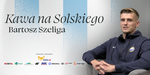 Kawa na Solskiego: Bartosz Szeliga - FKS Stal Mielec SA
