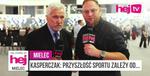 hej.mielec.pl TV: KASPERCZAK: PRZYSZŁOŚĆ SPORTU ZALEŻY OD...