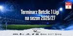 Terminarz Betclic 1 Ligi na sezon 2026/2027 - FKS Stal Mielec SA