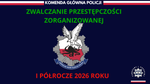 CBŚP konsekwentnie uderza w zorganizowaną przestępczość. Pierwsze półrocze 2026 roku potwierdza skuteczność działań