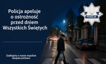 Policja apeluje o ostrożność przed dniem Wszystkich Świętych. Zadbajmy o nasze wspólne bezpieczeństwo